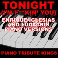Piano Tribute Kings - Tonight (I'm F**kin' You) (Enrique Iglesias and Ludacris Piano Versions) (Explicit)