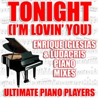 Ultimate Piano Players - Tonight (I'm Lovin' You) (Enrique Iglesias and Ludacris Piano Mixes)