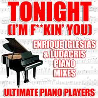 Ultimate Piano Players - Tonight (I'm F**kin' You) (Enrique Iglesias and Ludacris Piano Mixes)
