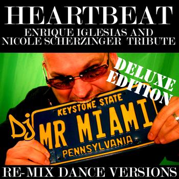 DJ Mr. Miami - Heartbeat (Enrique Iglesias and Nicole Scherzinger Tribute) (Miami Downtempo Mix)