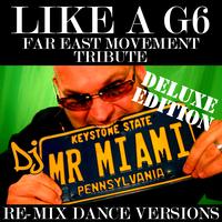 DJ Mr. Miami - Like A G6 (Far East Movement Tribute) (Re-Mix Dance Versions)
