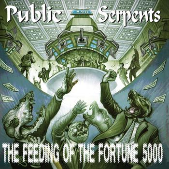 Public Serpents - The Feeding of the Fortune 5000 (Explicit)