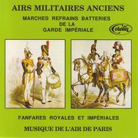 Musique De L'Air De Paris - Airs Militaires Anciens, Marches Refrains Batteries De La Garde Impériale, Fanfares Royales Et Impériales