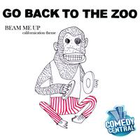 Go Back To The Zoo - Beam Me Up (Californication Theme)