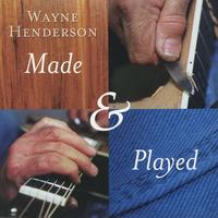 Wayne Henderson - Made & Played