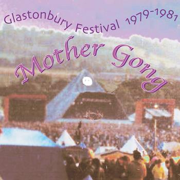 Mother Gong - Glastonbury 79 & 81