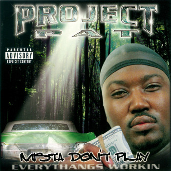 Project Pat - Mista Don't Play: Everythangs Workin' (Explicit)