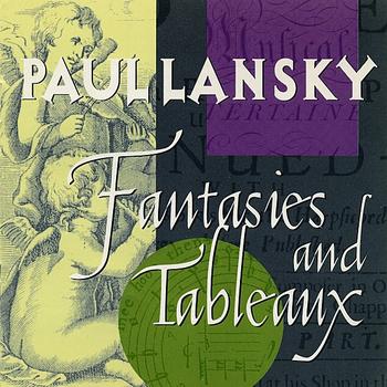 Paul Lansky - Paul Lansky: Fantasies and Tableaux