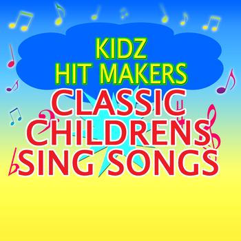 Kidz Hit Makers - Classic Childen's Sing Songs