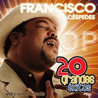 Francisco Cespedes - 20 Grandes Exitos