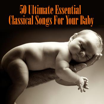 Various Artists - 50 Ultimate Essential Classical Songs For Your Baby