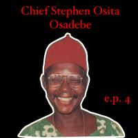 Chief Stephen Osita Osadebe - Chief Stephen Osita Osadebe EP 4