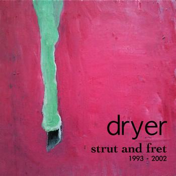Dryer - Strut and Fret: A collection of songs between 1993 - 2003 you missed the first time around (Explicit)
