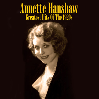 Annette Hanshaw - Greatest Hits of the 1920s