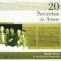 Koli Arce Y Su Quinteto Imperial - 20 Secretos de Amor - Koli Arce y su Quinteto Imperial