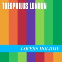 Theophilus London - Lovers Holiday (Explicit)
