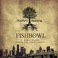 Nappy Roots - Fishbowl (Indaba/Lost Angeles Remix) (Explicit)