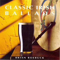 Brian Roebuck - Classic Irish Ballads