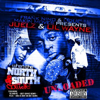 Lil Wayne & Juelz Santana - When The North & South Collide Unloaded
