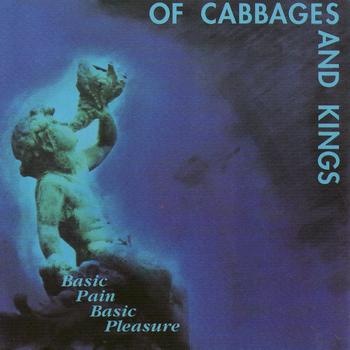 Of Cabbages and Kings - Basic Pain Basic Pleasure