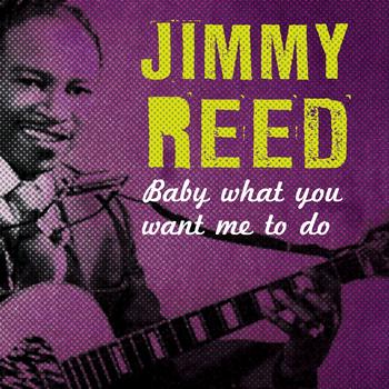Jimmy Reed - Baby What You Want Me to Do