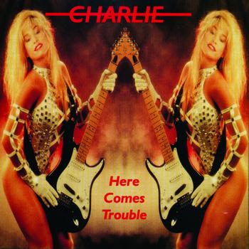Charlie - Here Comes Trouble