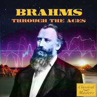 Johannes Brahms - Brahms Through the Ages
