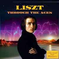 Franz Liszt - Liszt Through The Ages