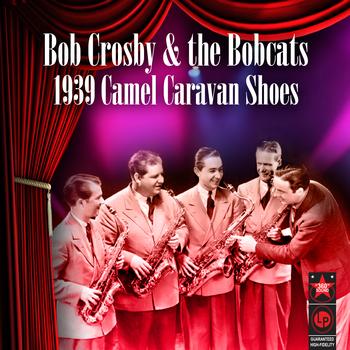 Bob Crosby & The Bobcats - 1939 Camel Caravan Shoes
