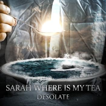 Sarah Where Is My Tea - Desolate (Explicit)