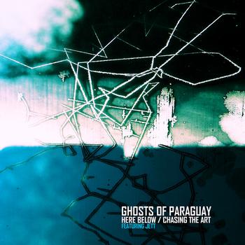 Ghosts of Paraguay - Here Below / Chasing The Art