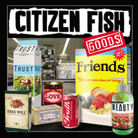 Citizen Fish - Goods