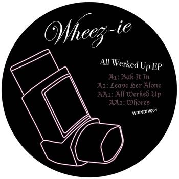 Wheez-ie - All Werked Up EP