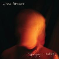 Weird Dreams - Hypnagogic Lullaby