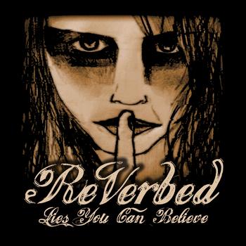 ReVerbed - Lies You Can Believe