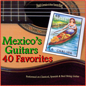 Frank Corrales - Mexico's Guitars: 40 Favorite Melodies  (Performed on Classical, Spanish and Steel String Guitars)