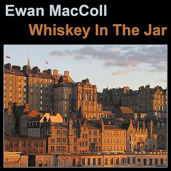 Ewan MacColl - Whiskey in the Jar