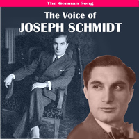 Joseph Schmidt - The German Song: The Voice of Joseph Schmidt