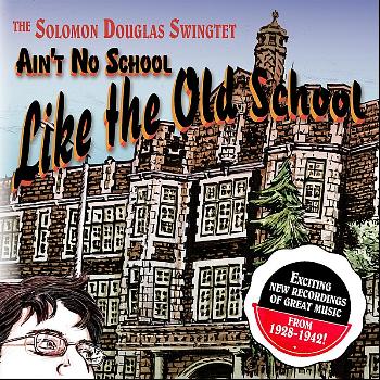 The Solomon Douglas Swingtet - Ain’t No School Like the Old School