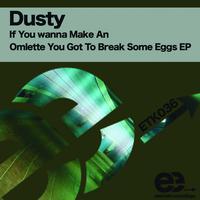 Dusty - If You Want To Make An Omelette You Got To Break Some Eggs EP