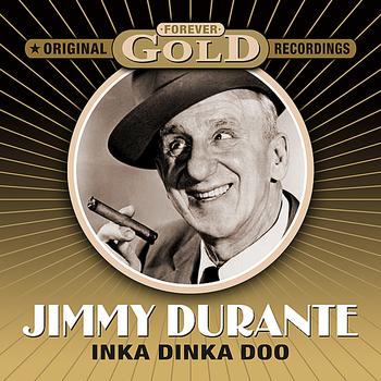 Jimmy Durante - Forever Gold - Inka Dinka Doo (Remastered)