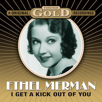 Ethel Merman - Forever Gold - I Get A Kick Out Of You