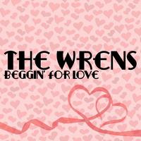 The Wrens - Beggin’ For Love