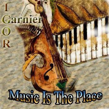 Igor Garnier - Music Is The Place To Be