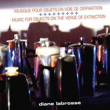 Diane Labrosse - Musique pour objets en voie de disparition