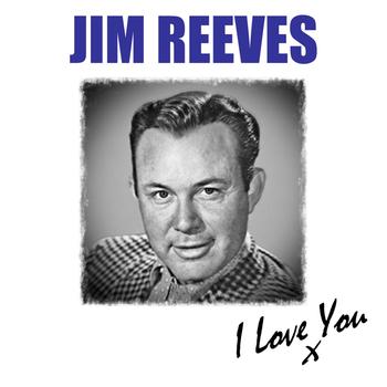 Jim Reeves - I Love You