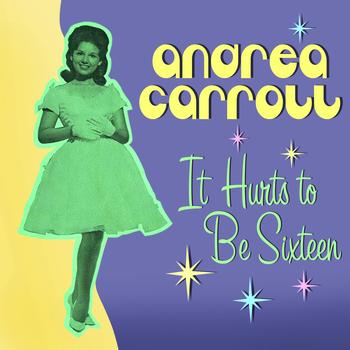 Andrea Carroll - It Hurts To Be Sixteen