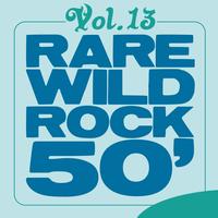 Various Artists - Rare Wild Rock 50', Vol. 13