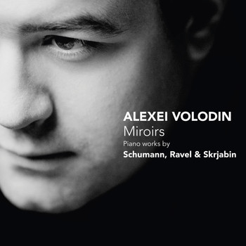 Alexei Volodin - Miroirs: Piano Works by Schumann, Ravel & Skrjabin