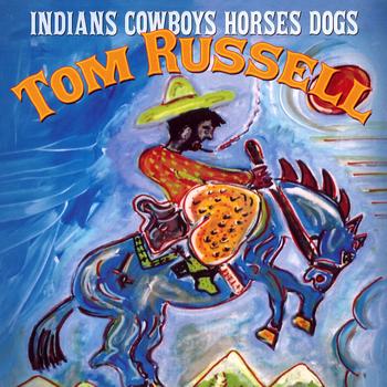 Tom Russell - Indians Cowboys Horses Dogs